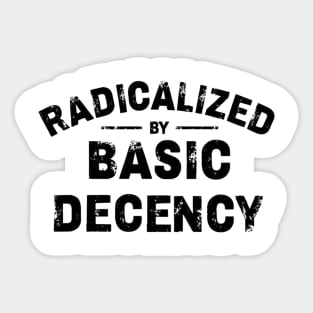 Radicalized-By-Basic-Decency Sticker
